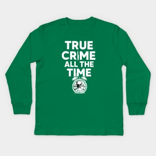 True Crime All The Time Kids Long Sleeve T-Shirt